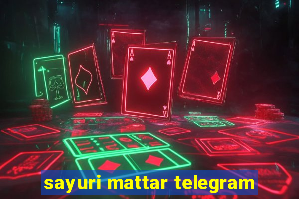 sayuri mattar telegram